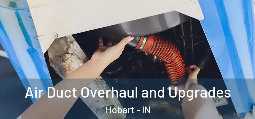  Air Duct Overhaul and Upgrades Hobart - IN