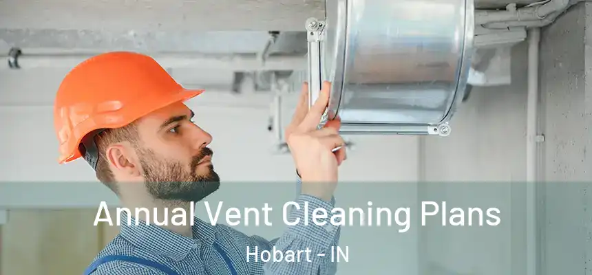  Annual Vent Cleaning Plans Hobart - IN