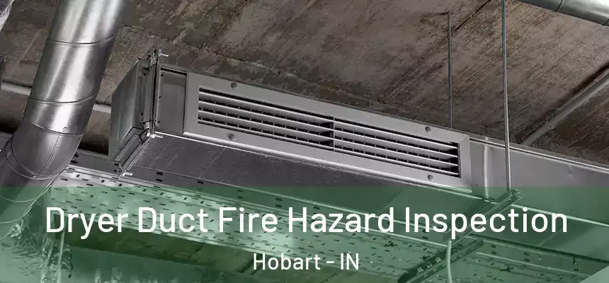  Dryer Duct Fire Hazard Inspection Hobart - IN