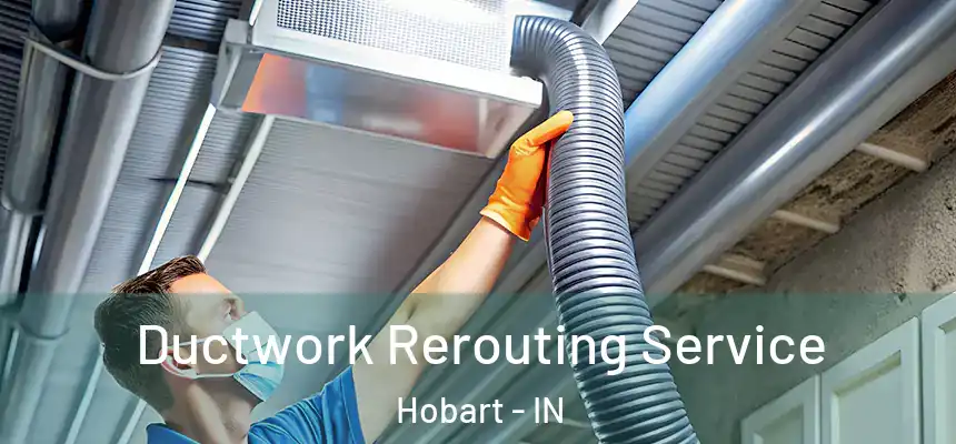  Ductwork Rerouting Service Hobart - IN