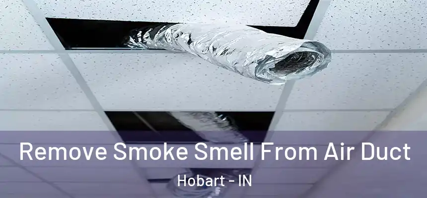  Remove Smoke Smell From Air Duct Hobart - IN