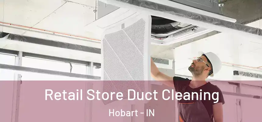  Retail Store Duct Cleaning Hobart - IN