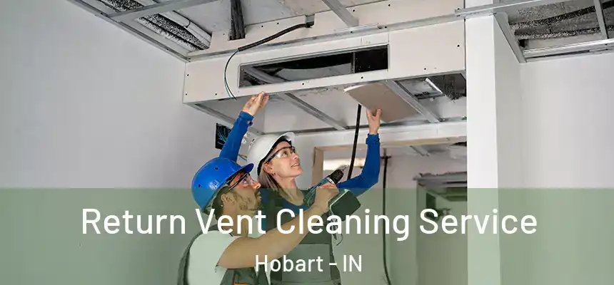  Return Vent Cleaning Service Hobart - IN