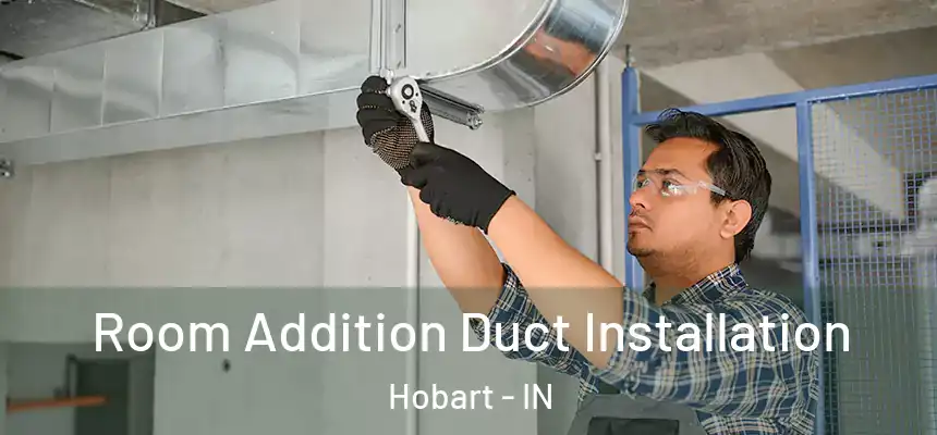  Room Addition Duct Installation Hobart - IN