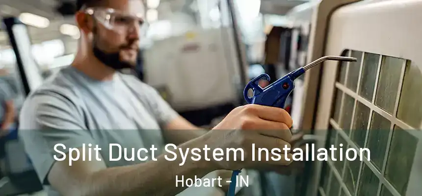  Split Duct System Installation Hobart - IN